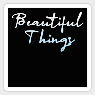 beautiful things Magnet